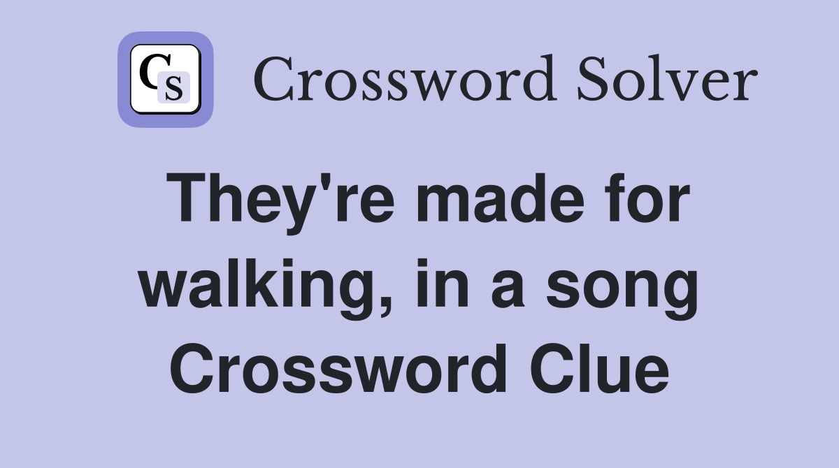 They're made for walking, in a song Crossword Clue