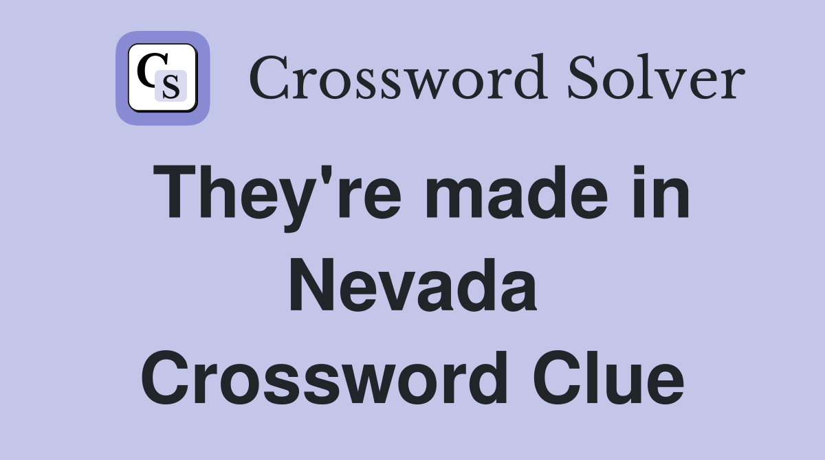 They're made in Nevada Crossword Clue