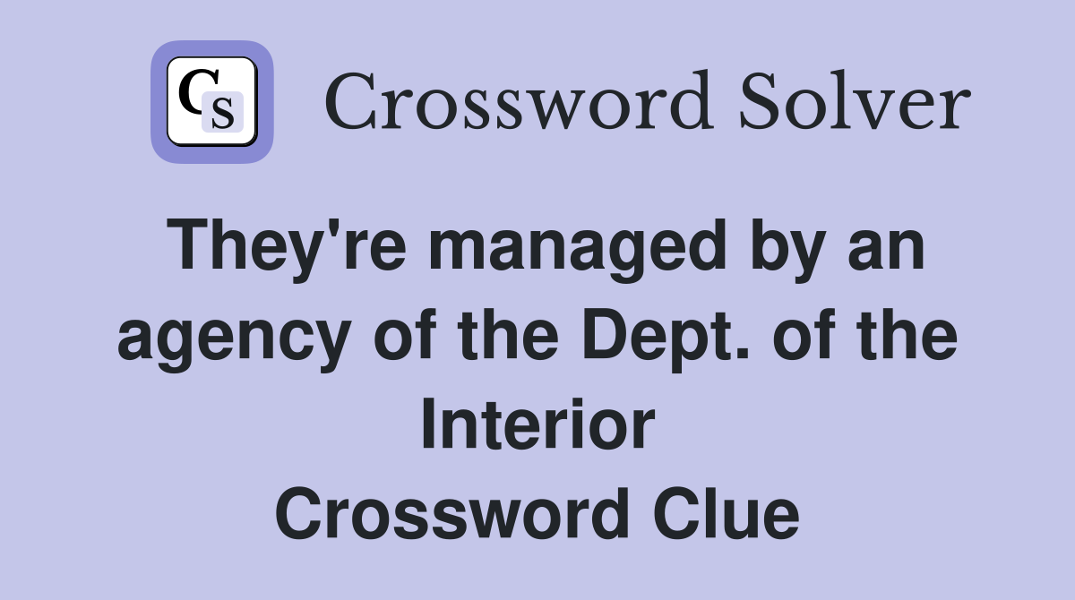 They're managed by an agency of the Dept. of the Interior Crossword Clue