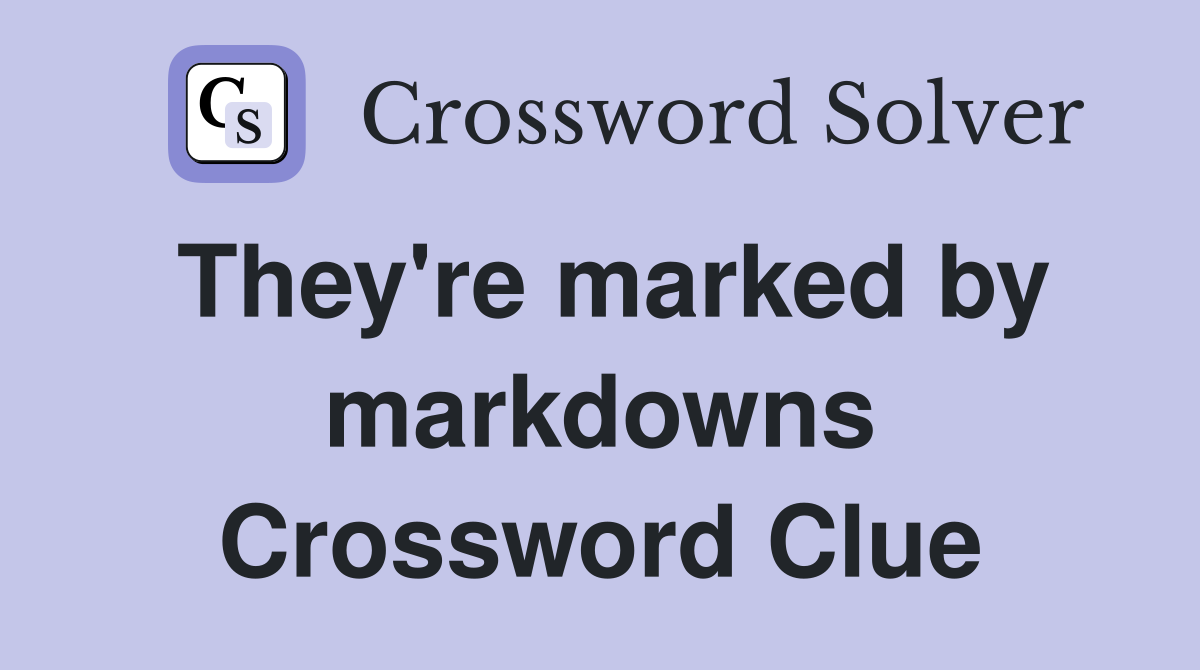 They're marked by markdowns Crossword Clue
