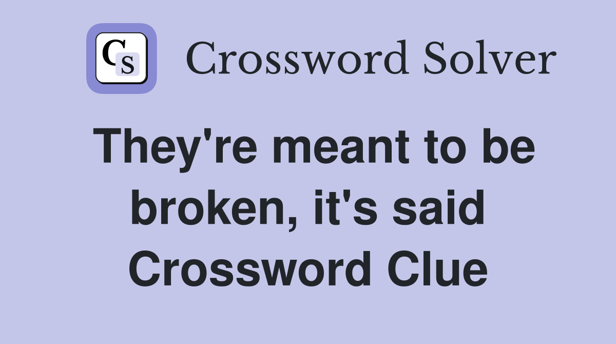 They're meant to be broken, it's said Crossword Clue