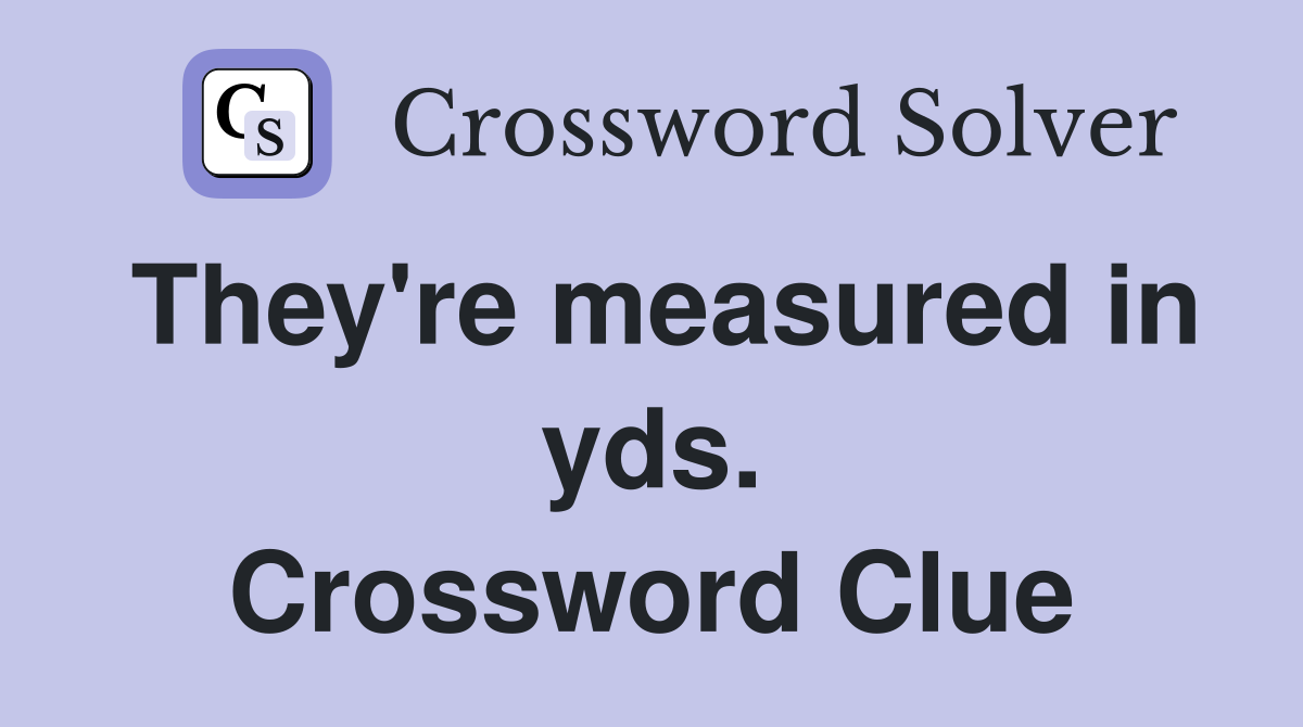 They're measured in yds. Crossword Clue