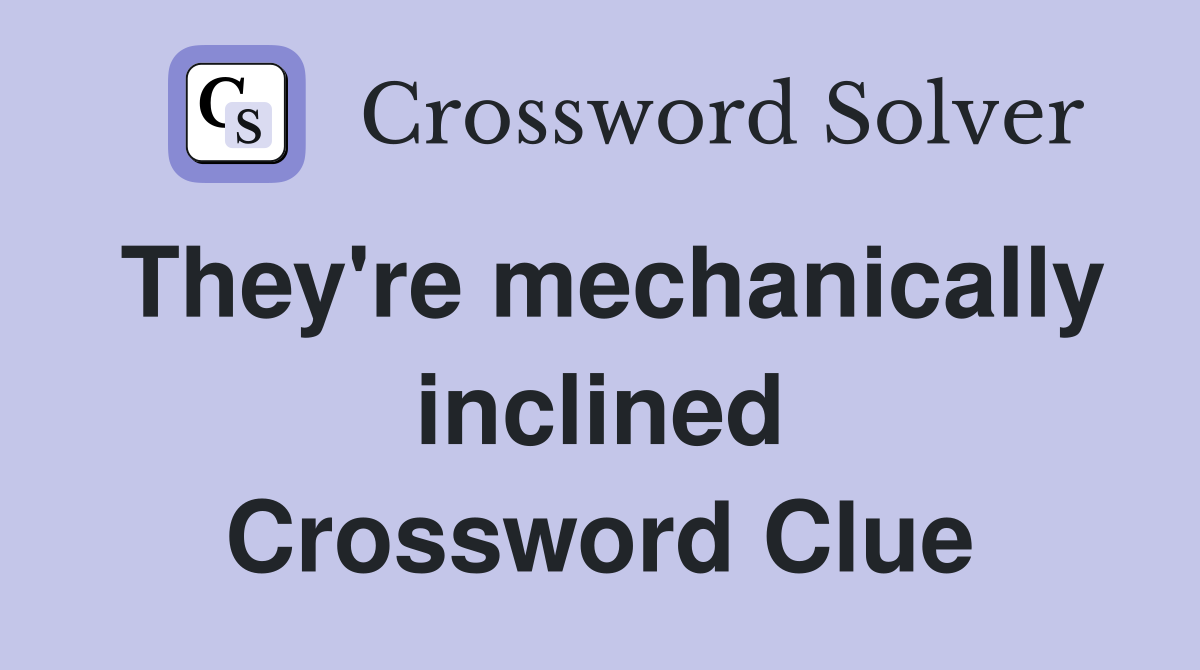 They're mechanically inclined Crossword Clue