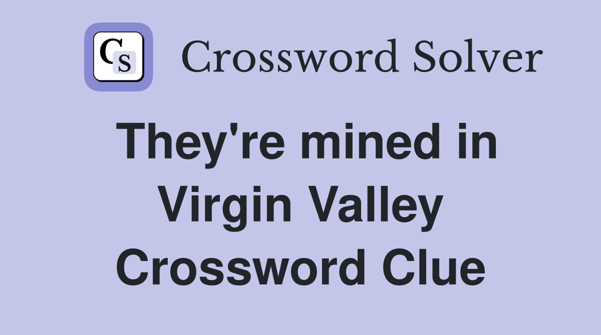 They're mined in Virgin Valley Crossword Clue