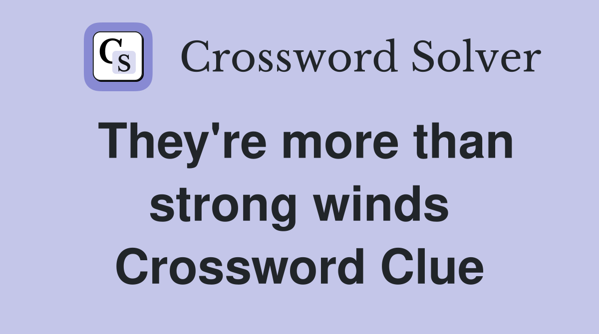 They're more than strong winds Crossword Clue