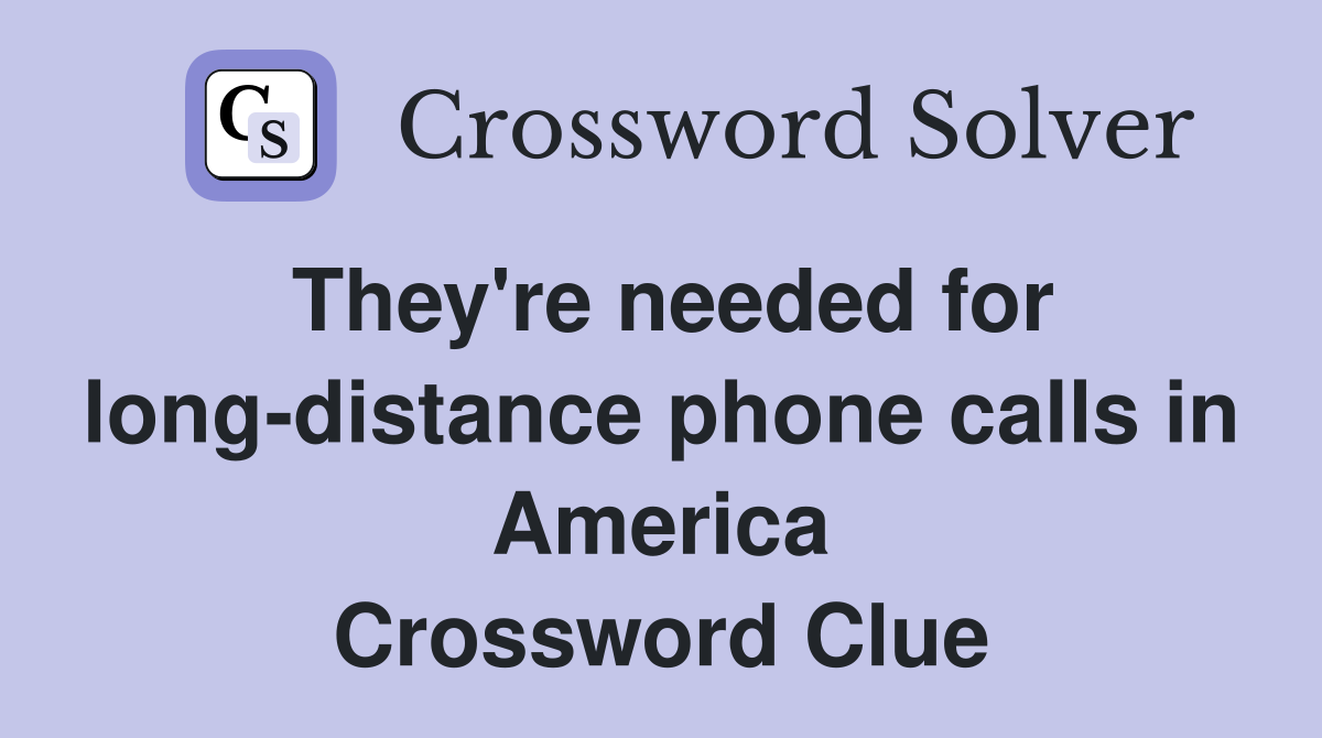 They're needed for long-distance phone calls in America Crossword Clue