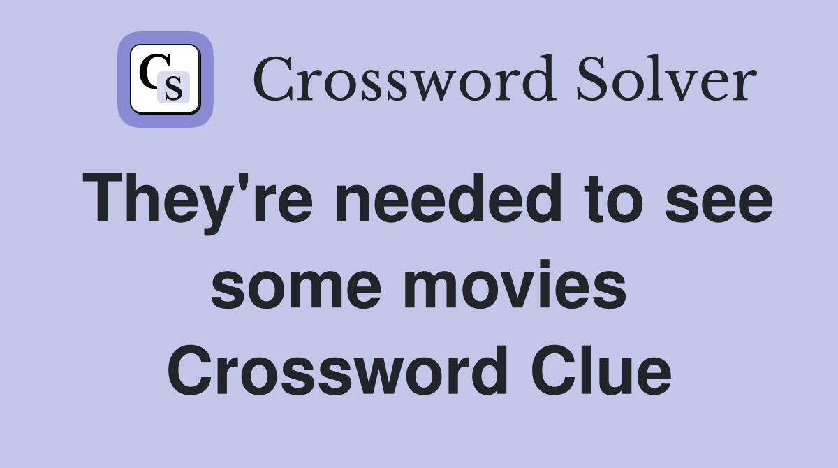 They're needed to see some movies Crossword Clue