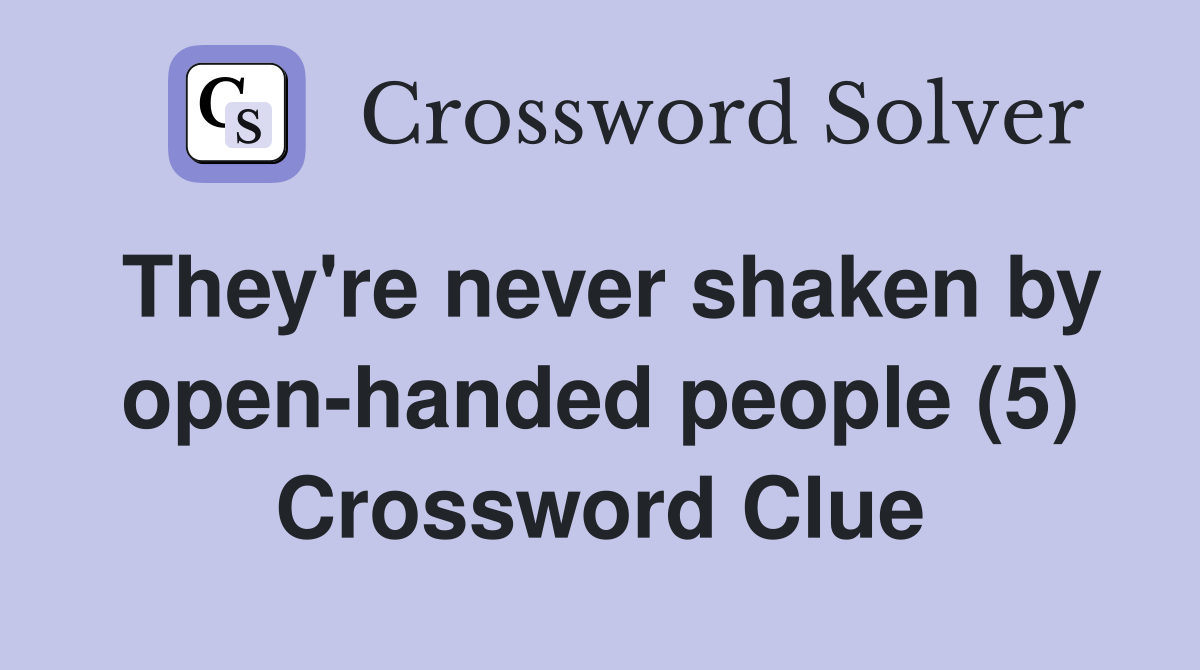 They're never shaken by open-handed people (5) Crossword Clue