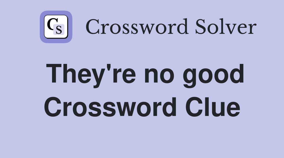 They're no good Crossword Clue