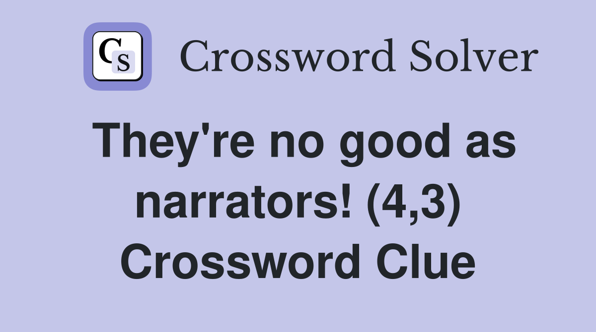 They're no good as narrators! (4,3) Crossword Clue
