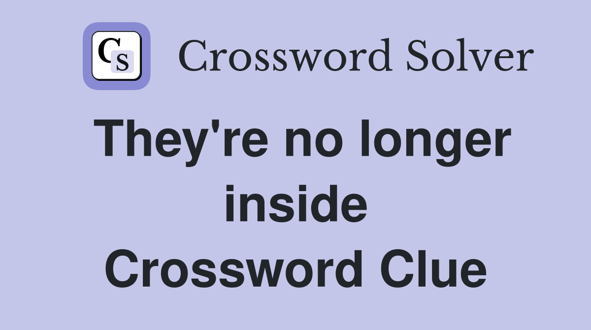 They're no longer inside Crossword Clue