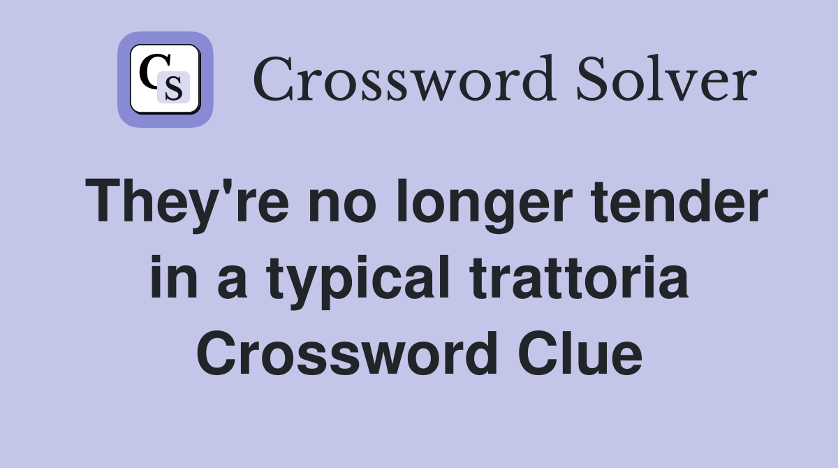 They're no longer tender in a typical trattoria Crossword Clue