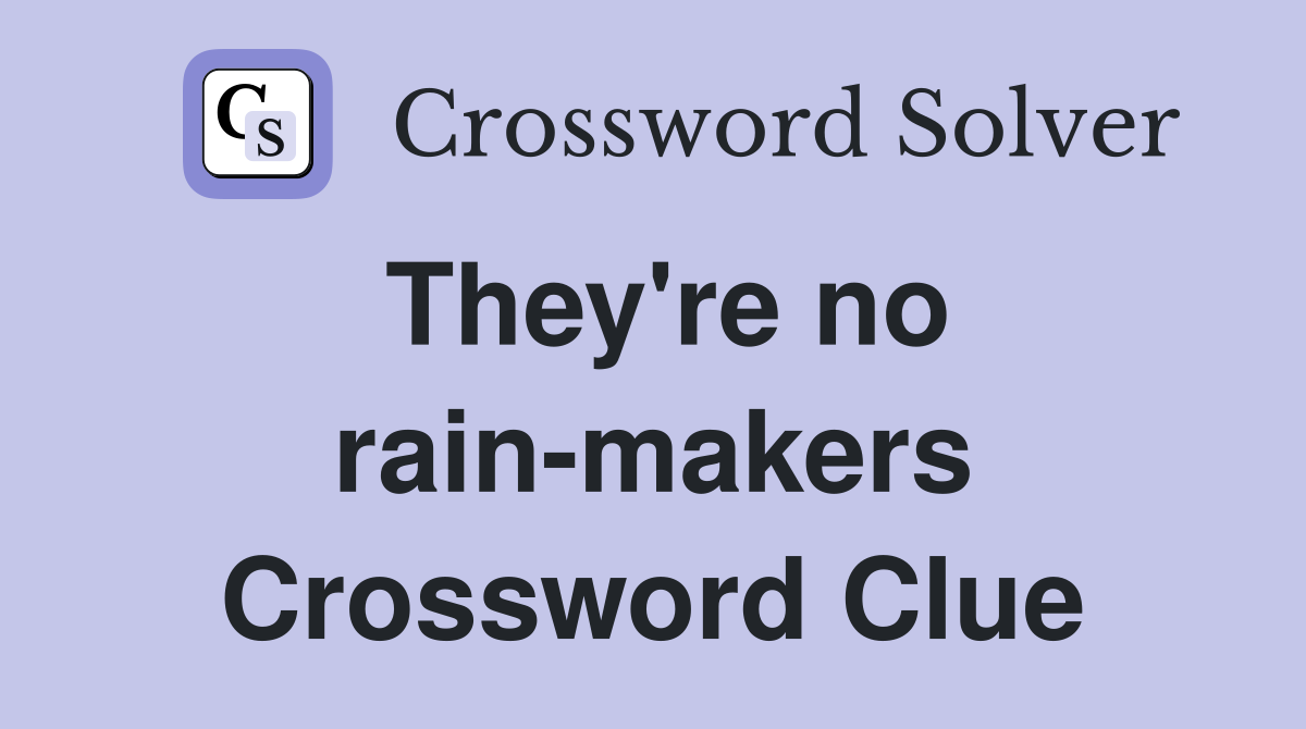 They're no rain-makers Crossword Clue