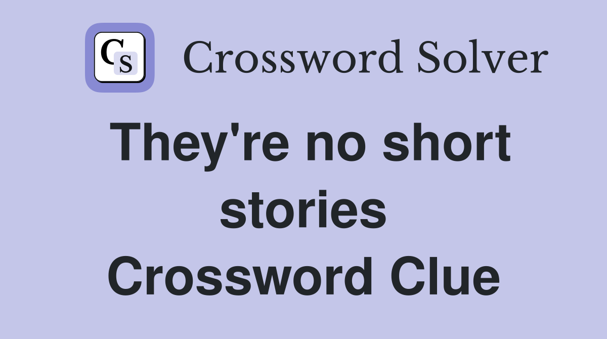 They're no short stories Crossword Clue