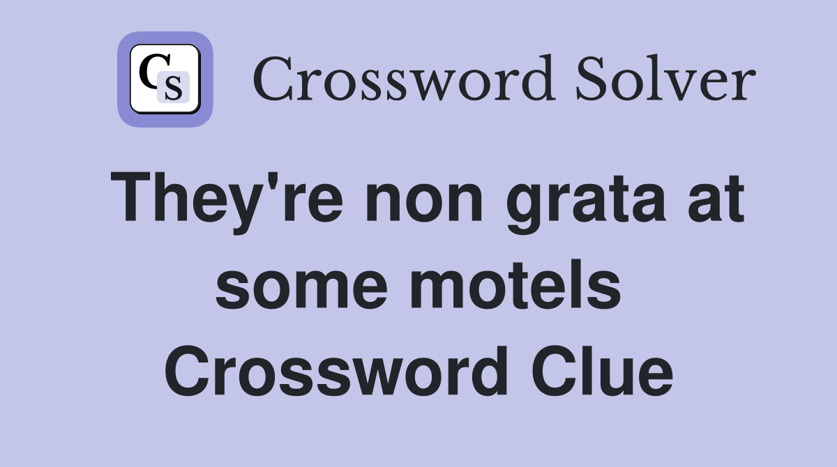 They're non grata at some motels Crossword Clue
