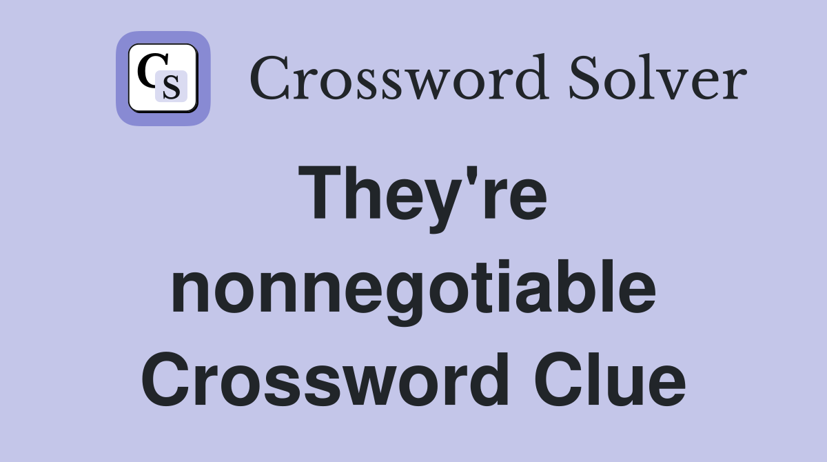They're nonnegotiable Crossword Clue