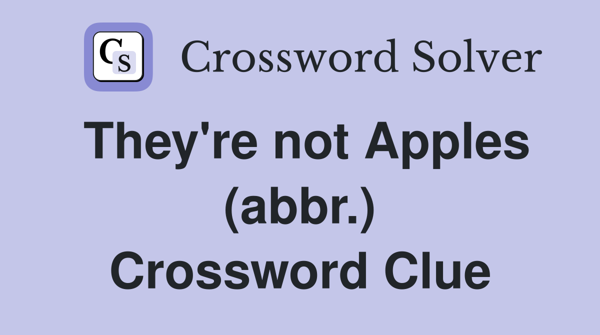 They're not Apples (abbr.) Crossword Clue