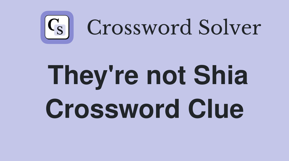 They're not Shia Crossword Clue