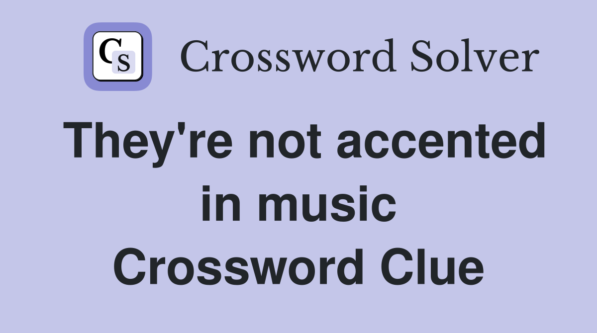They're not accented in music Crossword Clue