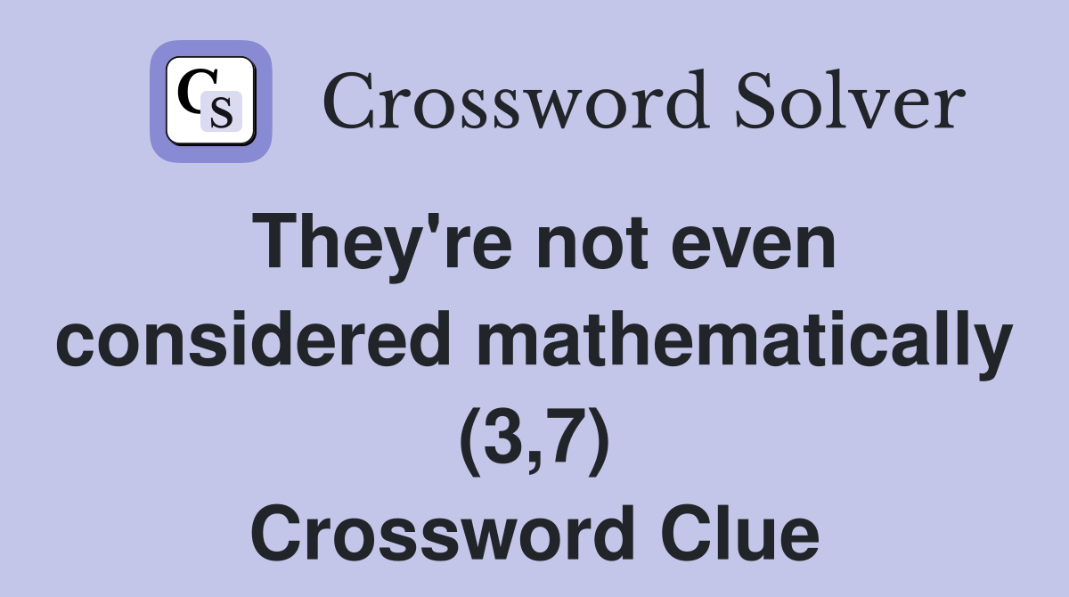 They're not even considered mathematically (3,7) Crossword Clue