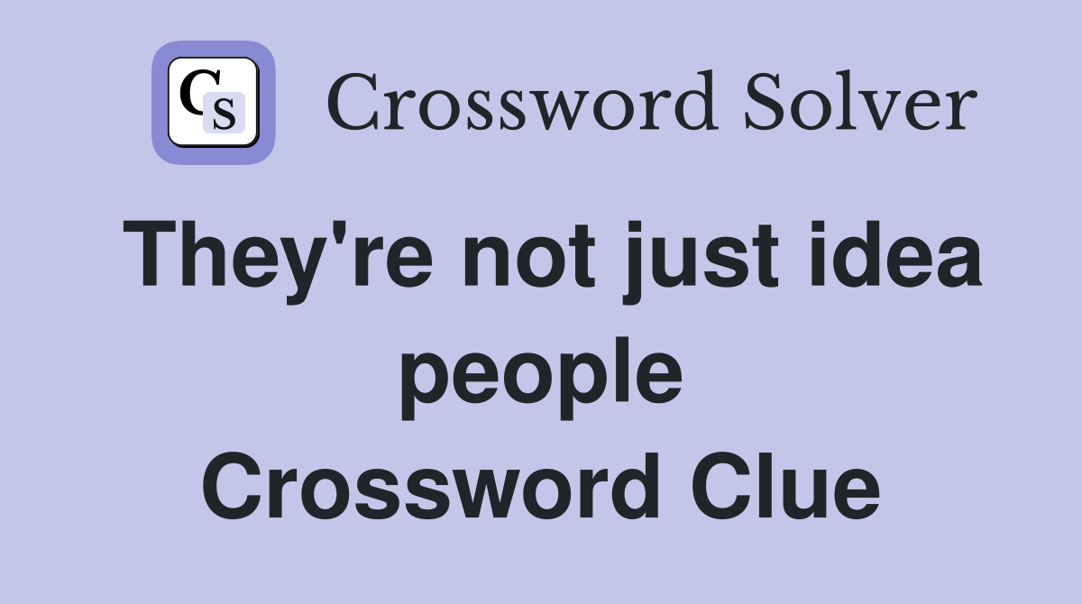 They're not just idea people Crossword Clue