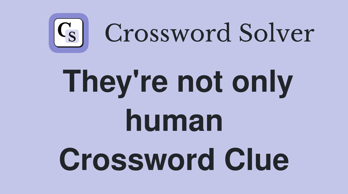 They're not only human Crossword Clue