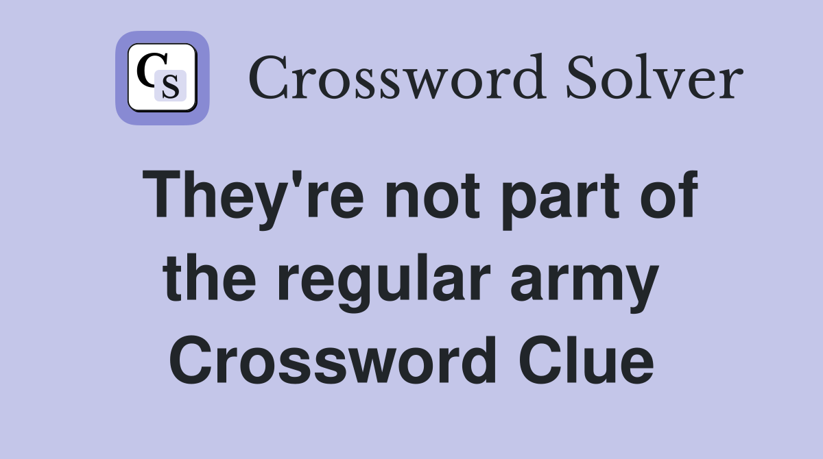 They're not part of the regular army Crossword Clue