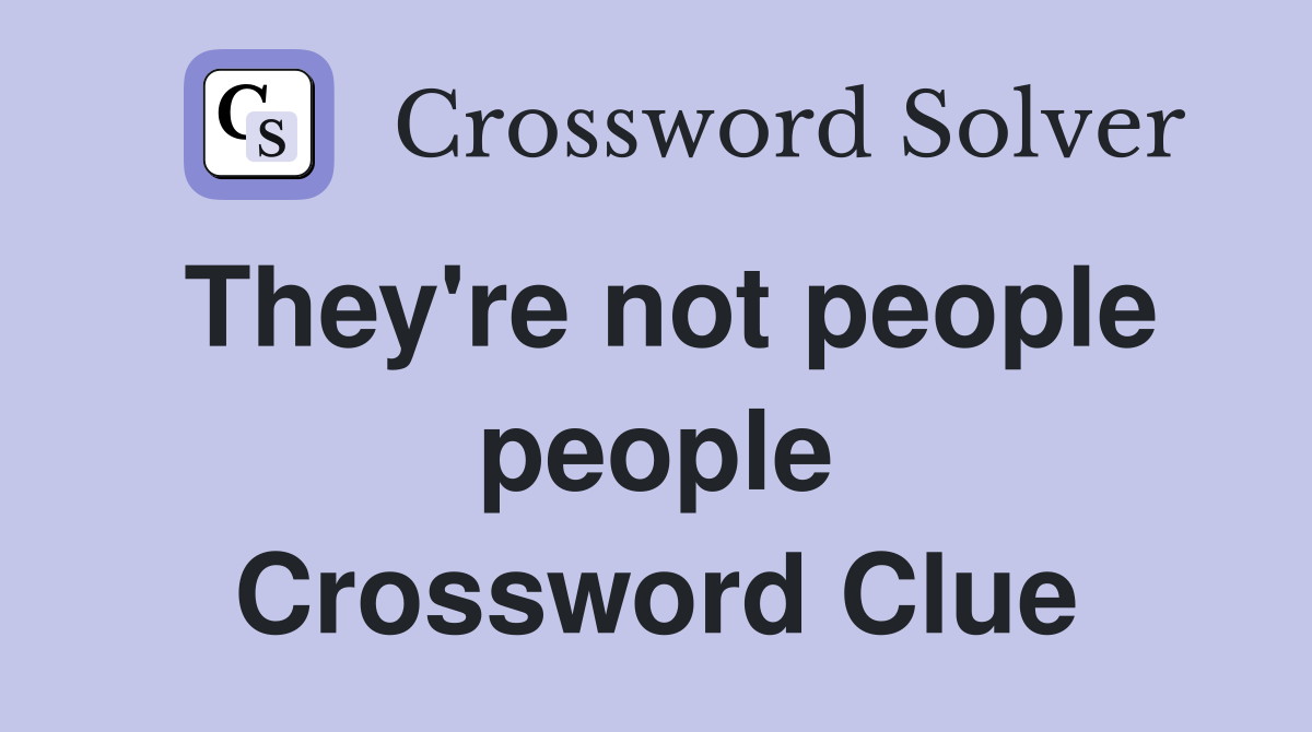 They're not people people Crossword Clue