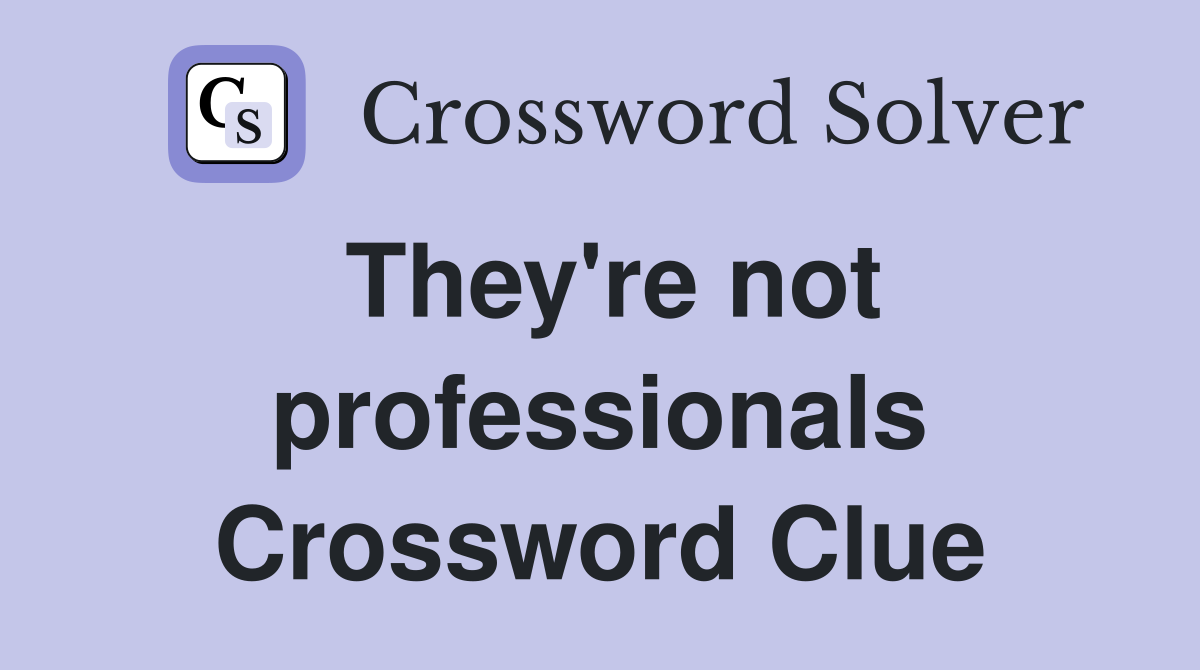 They're not professionals Crossword Clue
