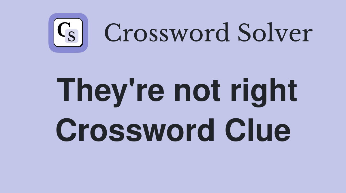 They're not right Crossword Clue
