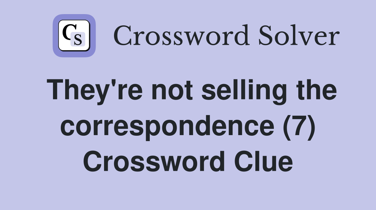 They're not selling the correspondence (7) Crossword Clue
