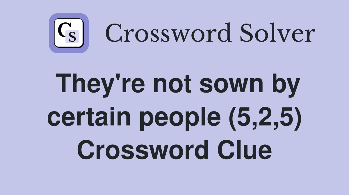 They're not sown by certain people (5,2,5) Crossword Clue