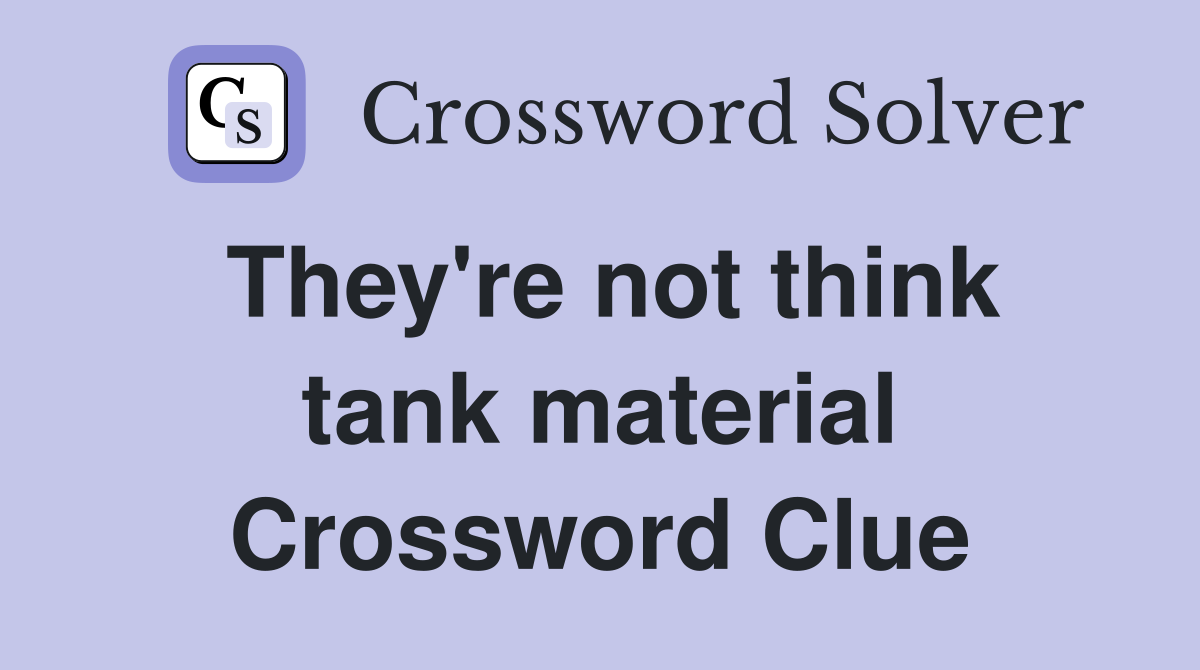 They're not think tank material Crossword Clue
