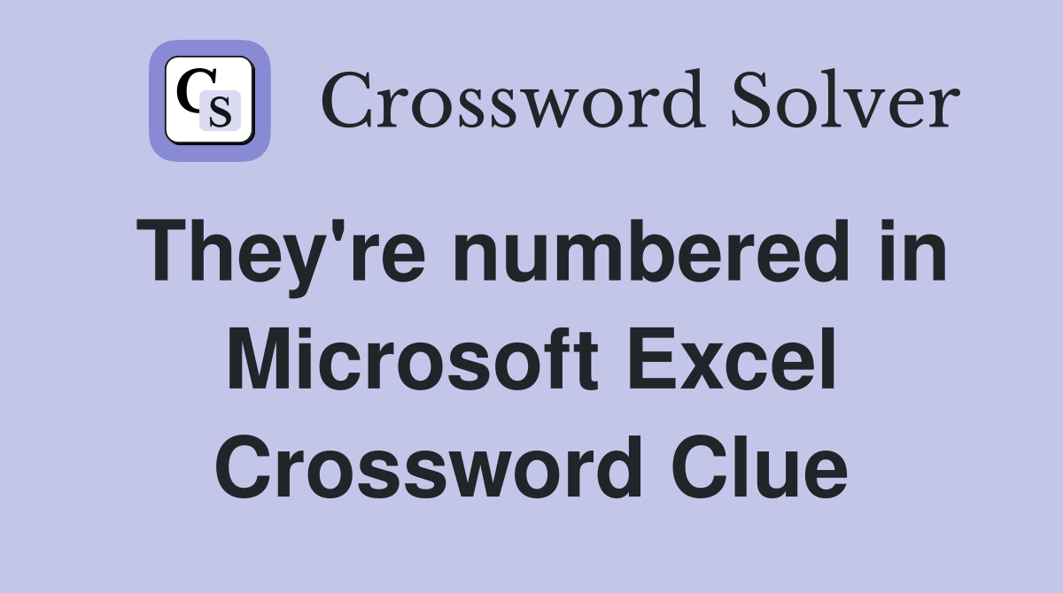 They're numbered in Microsoft Excel Crossword Clue