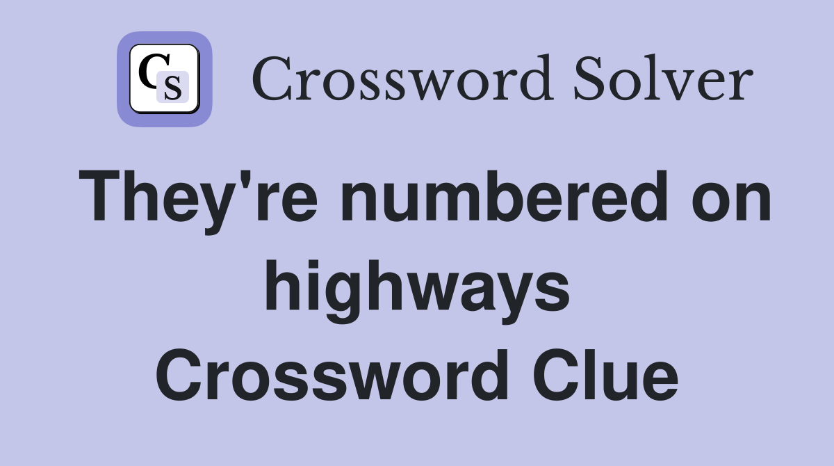 They're numbered on highways Crossword Clue