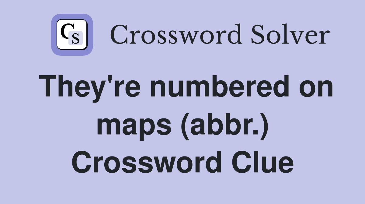 They're numbered on maps (abbr.) Crossword Clue