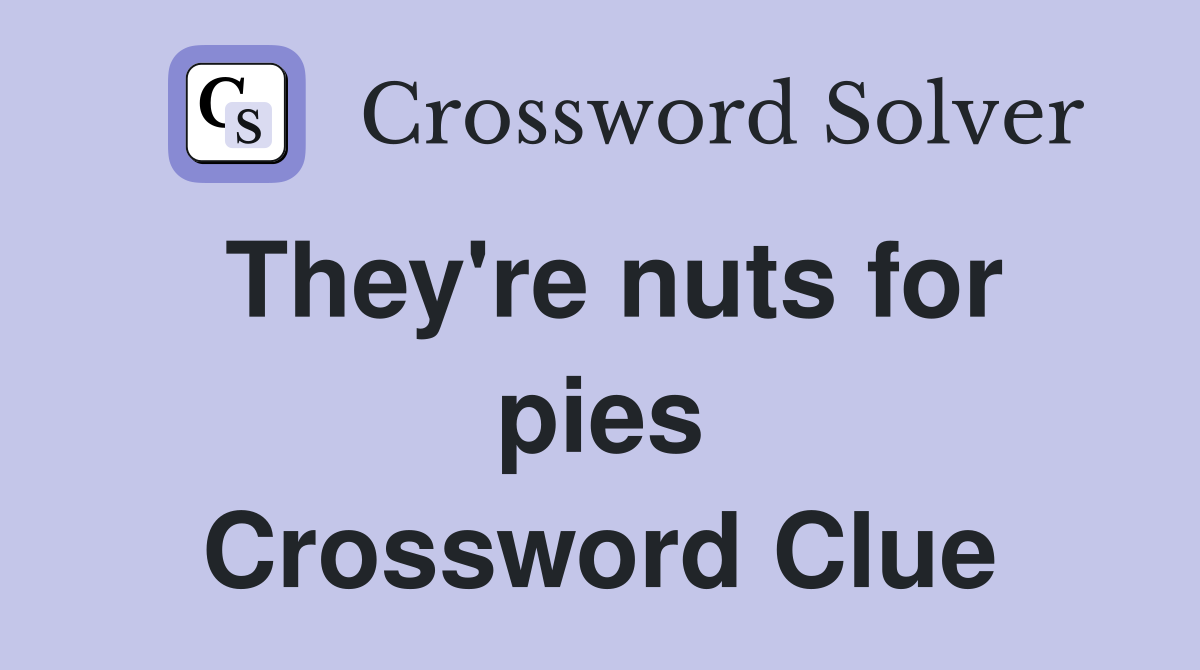 They're nuts for pies Crossword Clue