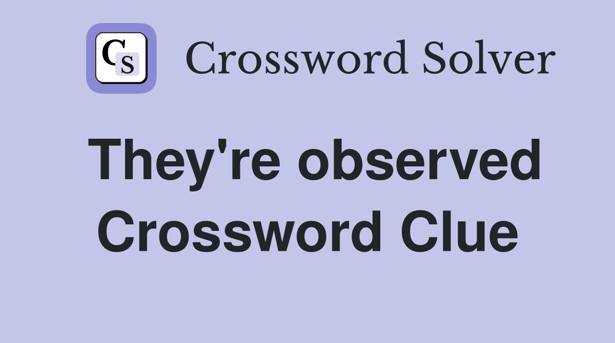 They're observed Crossword Clue