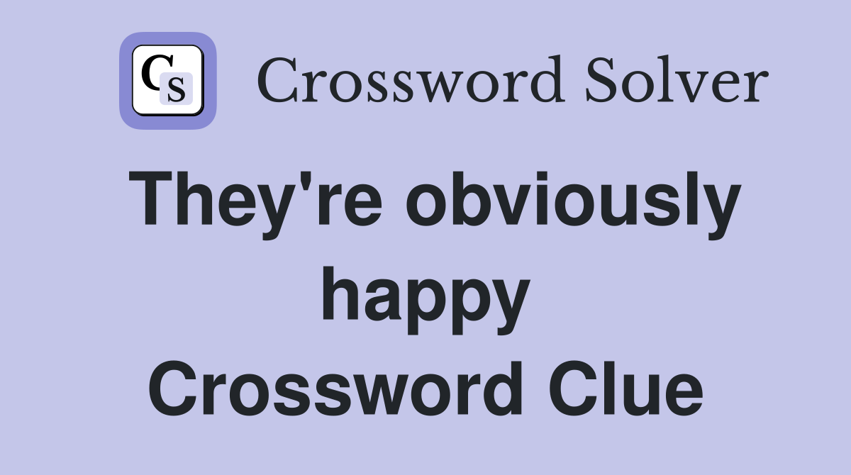 They're obviously happy Crossword Clue
