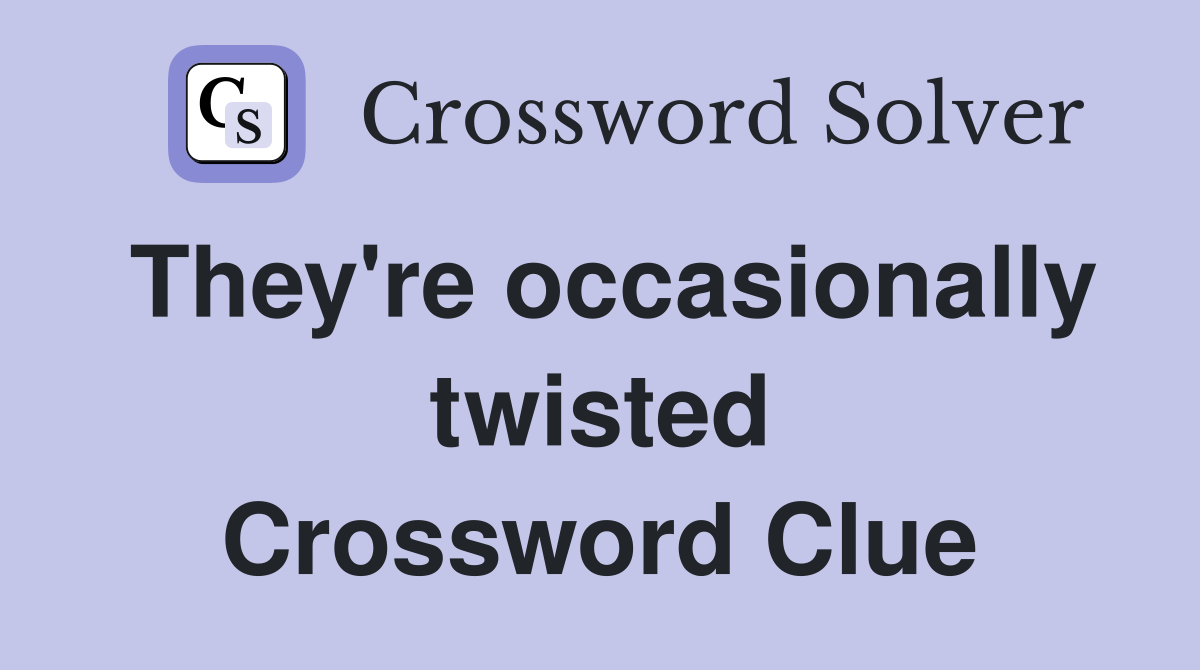 They're occasionally twisted Crossword Clue