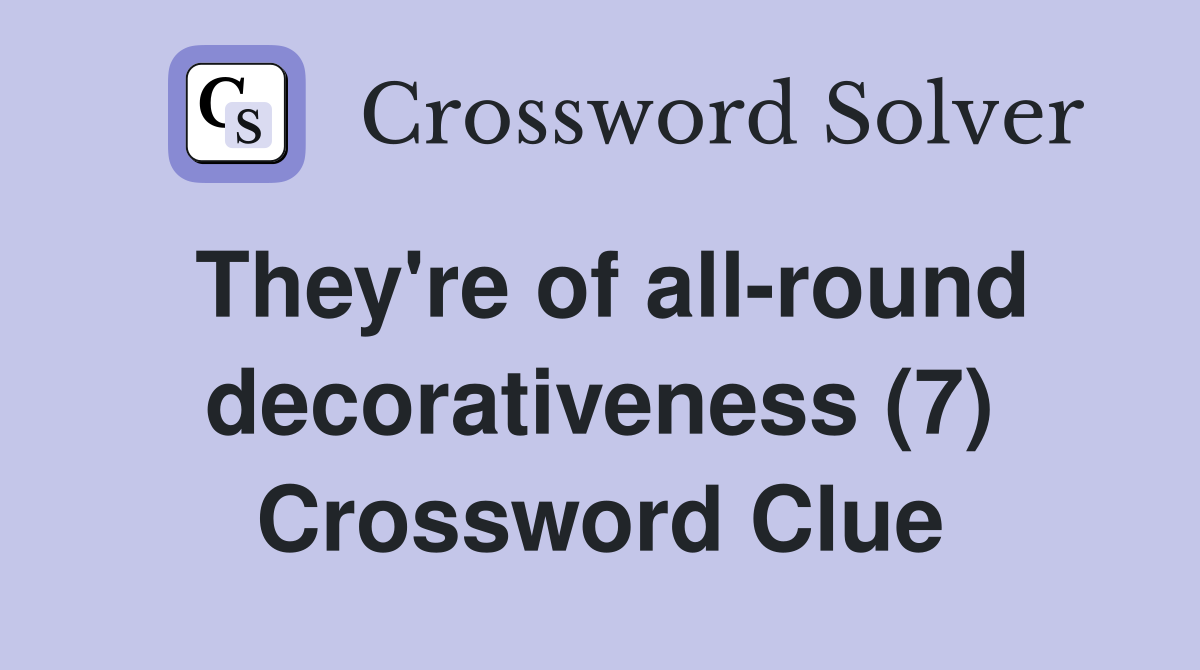 They're of all-round decorativeness (7) Crossword Clue