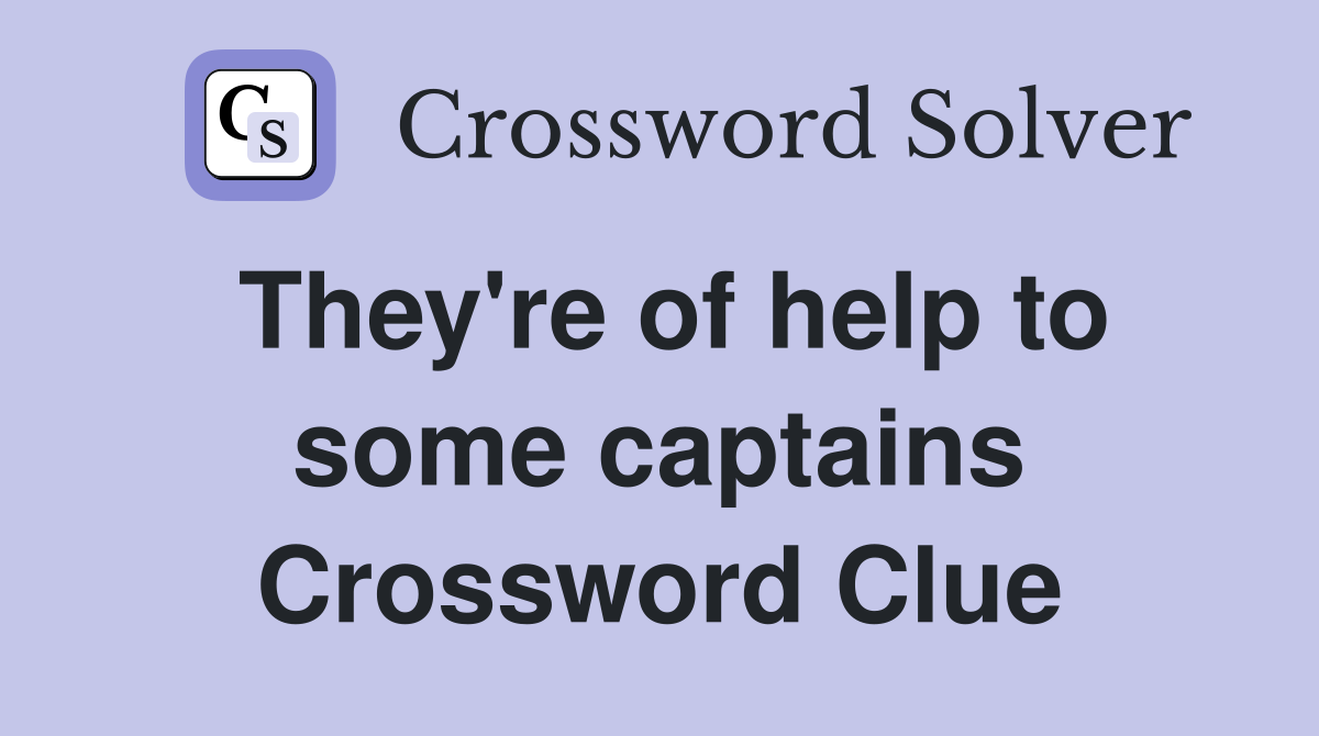 They're of help to some captains Crossword Clue