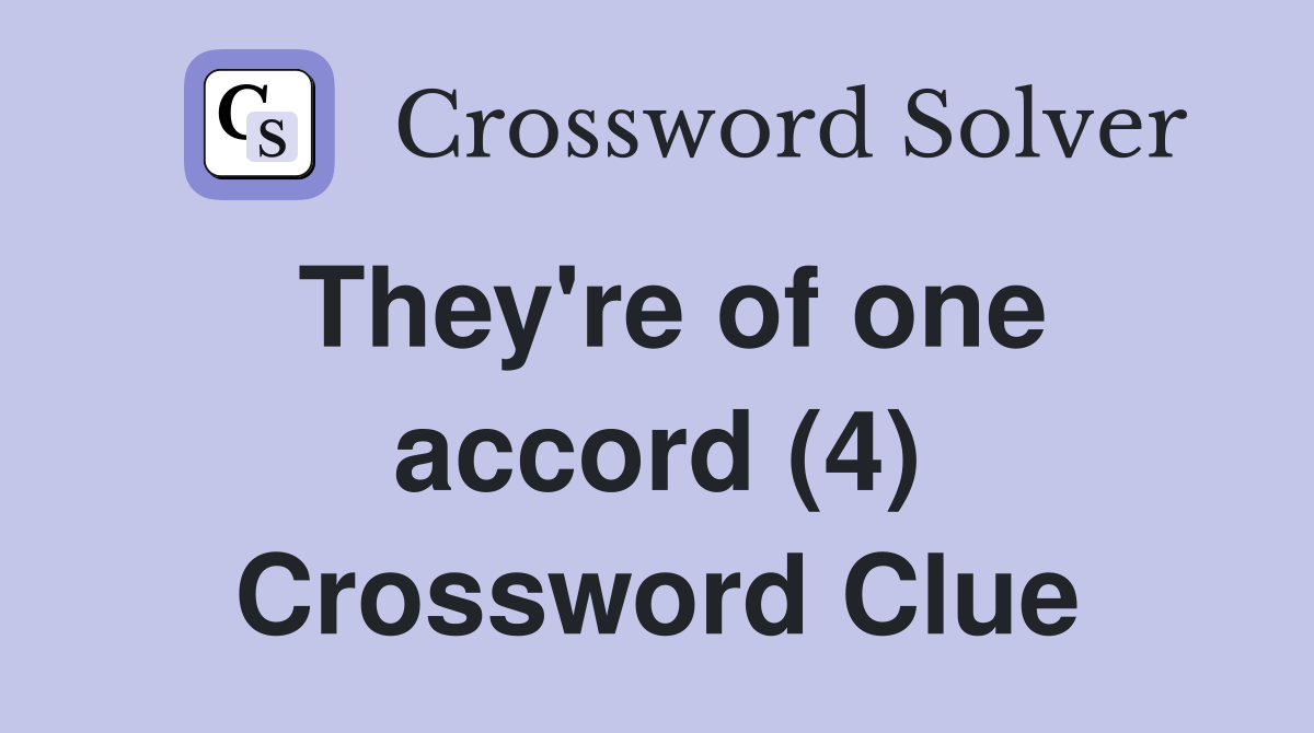 They're of one accord (4) Crossword Clue