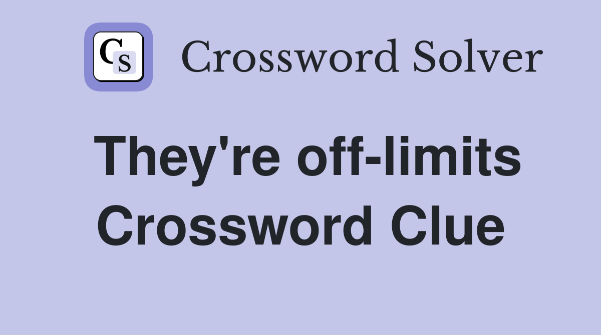 They're off-limits Crossword Clue
