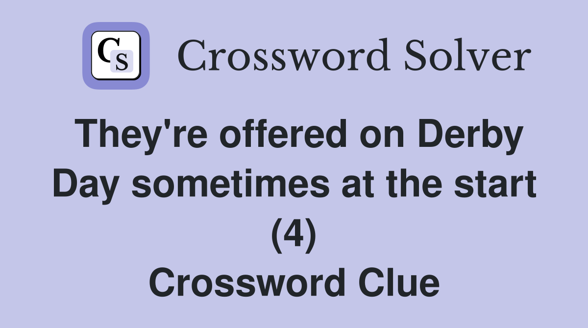 They're offered on Derby Day sometimes at the start (4) Crossword Clue