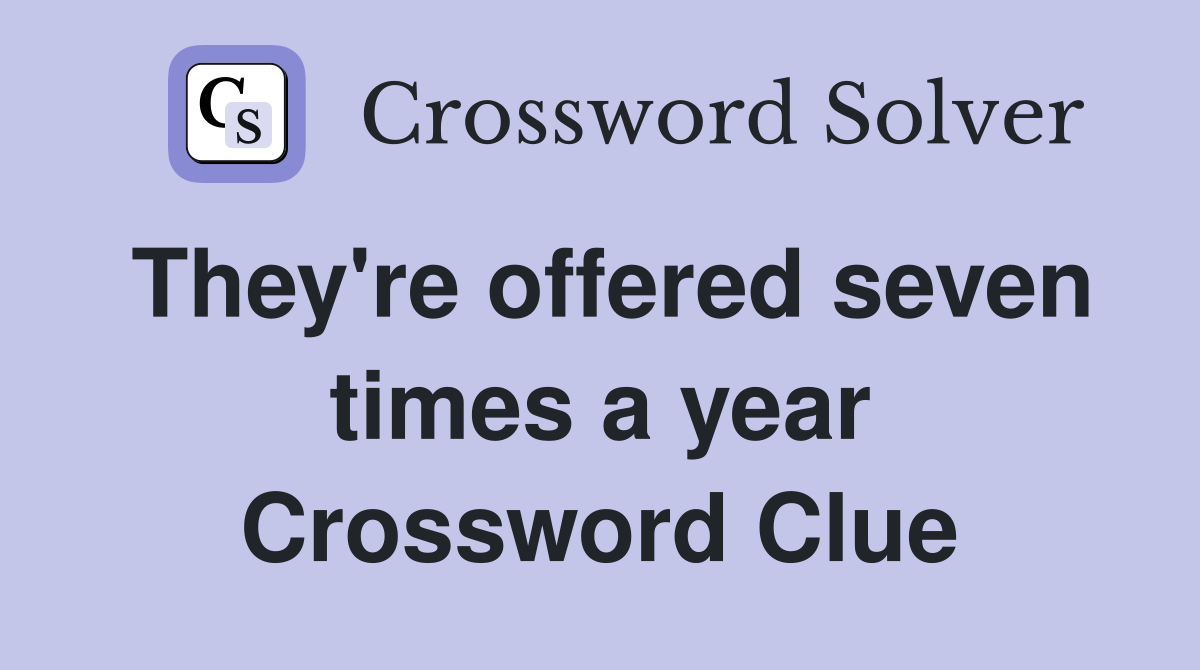 They're offered seven times a year Crossword Clue