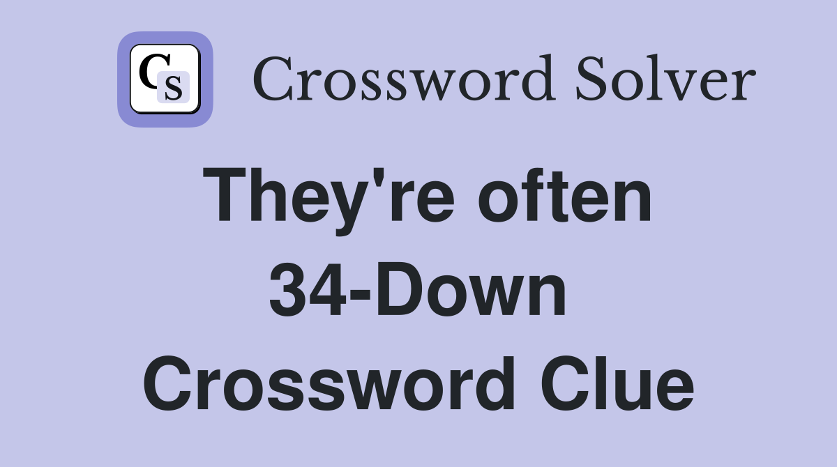 They're often 34-Down Crossword Clue
