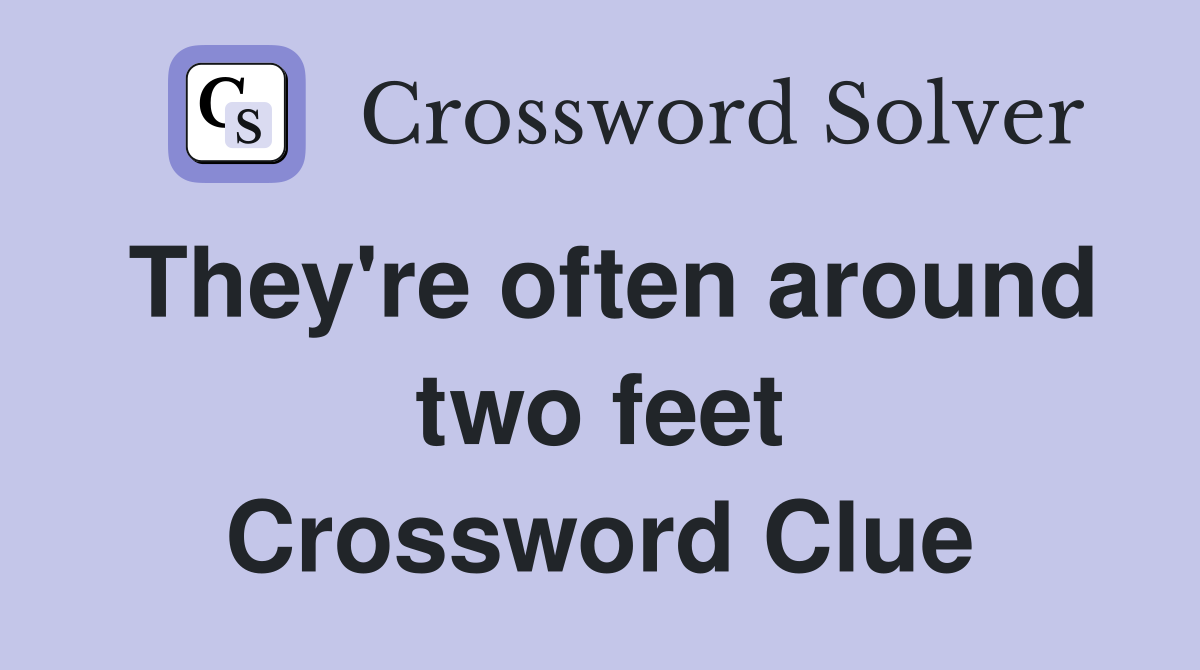 They're often around two feet Crossword Clue
