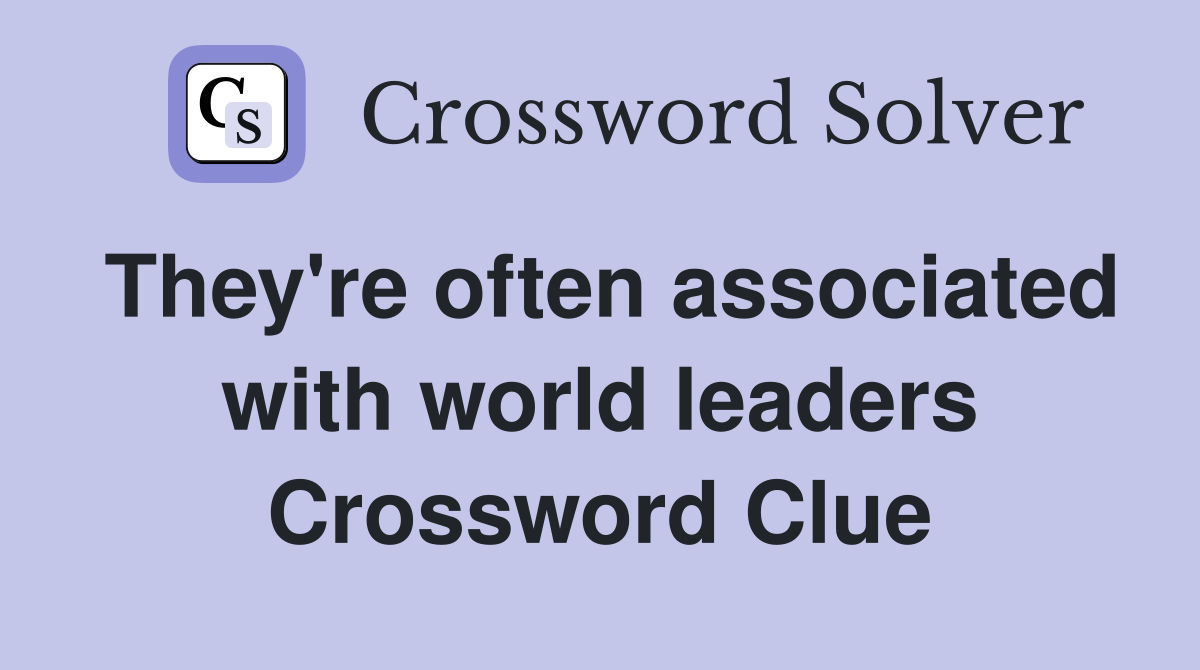 They're often associated with world leaders Crossword Clue