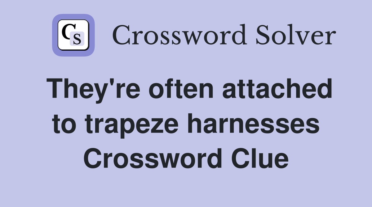 They're often attached to trapeze harnesses Crossword Clue